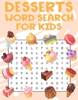 Desserts Word Search For Kids: Sweet treats desserts Word Search Puzzle Book For Candy, Chocolate And Ice Cream Lovers B08XL7YV73 Book Cover