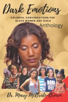 Dark Emotions: Colorful Conversations for Black Women and Girls: Anthology B08R6TMZYY Book Cover