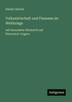 Volkswirtschaft und Finanzen im Weltkriege: mit besonderer Rücksicht auf Österreich-Ungarn (German Edition) 3563436738 Book Cover