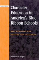 Character Education in America's Blue Ribbon Schools: Best Practices for Meeting the Challenge 1566765935 Book Cover
