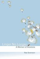 Linger No Longer: A Memoir of Anorexia 1439259410 Book Cover