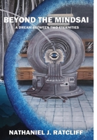 Beyond the Mindsai : A Dream Between Two Eternities 1733923985 Book Cover