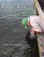 Eye to Eye with Big Bass: Let Her Go! She Is Just Another Big Fish! 1546213066 Book Cover