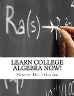 Learn College Algebra NOW! 1500982784 Book Cover