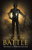 A Call to Battle: Becoming a Warrior for God 1449793398 Book Cover