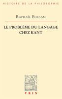 Le Probleme Du Langage Chez Kant (Bibliotheque D'Histoire de la Philosophie) 2711627217 Book Cover