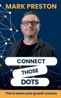 Connect Those Dots: This is where your growth unlocks B0GF72GVR4 Book Cover