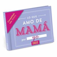 Knock Knock Lo que amo de mamá Fill in the Love Journal (Spanish Version) 1601065655 Book Cover