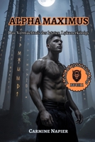 Alpha Maximus Das Vermächtnis des letzten Lykanerkönigs: Eine düstere Werwolf-Romanze voller Schicksal, Blut und Verrat (Blutlinie der Lykanerkönige) (German Edition) B0FGQ9JFG5 Book Cover