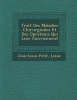 Trait Des Maladies Chirurgicales Et Des Op Rations Qui Leur Conviennent 124545532X Book Cover