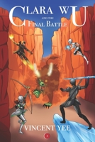 Clara Wu and the Final Battle: Book Four 0985932066 Book Cover