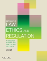 Integrating Law, Ethics and Regulation: A Guide for Nursing and Health Care Students 0190311339 Book Cover
