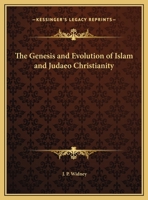 The Genesis and Evolution of Islam and Judaeo Christianity 116974804X Book Cover