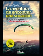 La aventura de encontrar una vocación: Herramientas para la elección de carrera B08TG29VQ2 Book Cover