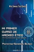 MI PRIMER CURSO DE HACKEO ÉTICO (Spanish Edition) 1647895359 Book Cover