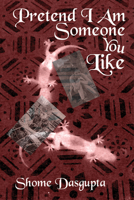 Pretend I Am Someone You Like 1604892102 Book Cover