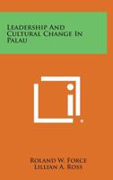 Leadership and Cultural Change in Palau 1258636662 Book Cover