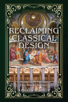 Reclaiming Classical Design: Reflections on the Harmonious and Beautiful Building B0GSSMKZWP Book Cover