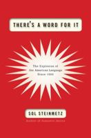 There's a Word for It: The Explosion of the American Language Since 1900 0375426175 Book Cover
