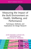 Measuring the Impact of the Built Environment on Health, Wellbeing, and Performance: Techniques, Methods, and Implications for Design Research 1032746122 Book Cover