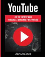 YouTube: The Top 100 Best Ways To Market & Make Money With YouTube (Social Media YouTube Business Online Marketing Sales Money Strategies Book 1) 1640480838 Book Cover