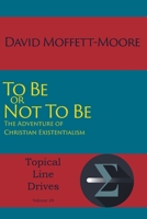 To Be or Not To Be: The Adventure of Christian Existentialism 1631994735 Book Cover