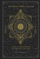 The Daily Spell Journal: A Diary of Enchantments for Every Day of the Year 1454933313 Book Cover