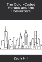 The Color-Coded Heroes and the Converters B0H9F1DKQ4 Book Cover