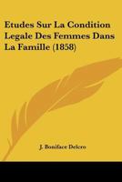 Etudes Sur La Condition Legale Des Femmes Dans La Famille (1858) 1145159494 Book Cover