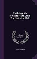 Paidology; The Science of the Child. the Historical Child 9354005535 Book Cover