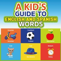 A Kid's Guide to English and Spanish Words: 80 pages to help kids learn basics of certain Spanish words and to have fun coloring at the same time!!!! 1312067519 Book Cover