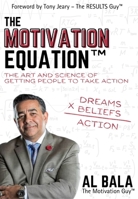 The Motivation Equation: The Art And Science of Getting People To Take Action 1956370544 Book Cover
