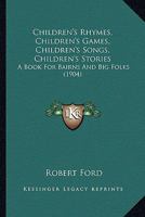 Children's Rhymes, Children's Games, Children's Songs, Children's Stories a Book for Bairns and Bi 9355118783 Book Cover