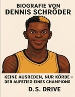 Biografie von Dennis Schröder: Keine Ausreden, nur Körbe – Der Aufstieg eines Champions (German Edition) B0FLDVHHL7 Book Cover