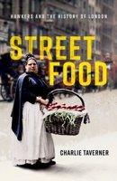 Street Food: Hawkers and the History of London 0192846949 Book Cover