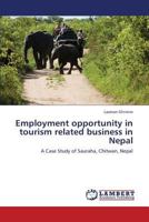 Employment opportunity in tourism related business in Nepal: A Case Study of Sauraha, Chitwan, Nepal 3659400386 Book Cover