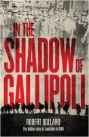 In the Shadow of Gallipoli: The Hidden Story of Australia in WWI 1742233244 Book Cover