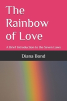The Rainbow of Love: A Brief Introduction to the Seven Laws B0GJ4VNC1X Book Cover