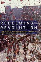 Redeeming the Revolution: The State and Organized Labor in Post-Tlatelolco Mexico 1496200497 Book Cover