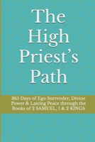 The High Priest’s Path: 365 Days of Ego Surrender, Divine Power & Lasting Peace through the Books of 2 SAMUEL, 1 & 2 KINGS B0F888TTCG Book Cover