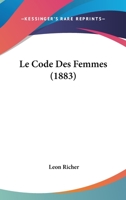 Le Code Des Femmes (1883) 1148338888 Book Cover