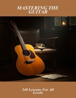 Mastering The Guitar: 240 Lessons For All Levels B0FN7QZS3Z Book Cover