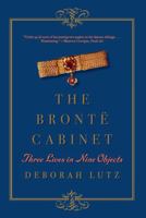 The Brontë Cabinet: Three Lives in Nine Objects 0393352706 Book Cover