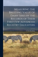 Measuring the Breeding Value of Dairy Sires by the Records of Their First few Advanced Registry Daughters 1015212980 Book Cover