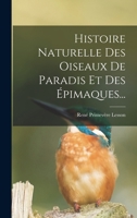 Histoire Naturelle Des Oiseaux De Paradis Et Des Épimaques... 1018748865 Book Cover