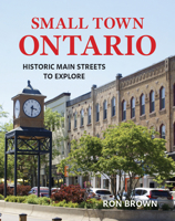 Small Town Ontario: Historic Main Streets to Explore 0228106044 Book Cover