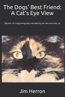 The Dogs' Best Friend: A Cat's Eye View: Memoir of a dog-loving lady narrated by her one and only cat 1707702241 Book Cover