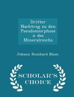 Dritter Nachtrag zu den Pseudomorphosen des Mineralreichs B0BQ1J3WB9 Book Cover