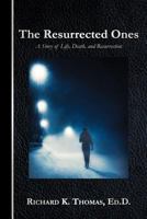 The Resurrected Ones: A Story of Life, Death, and Resurrection 1449745520 Book Cover