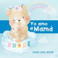 Yo Amo a Mamá - Cuento para Dormir: Cuento Ilustrado Infantil de Animales - Madres e hijos - Para bebes y niños - Buenas Noches - Regalo de Día de la Madre B087LP2534 Book Cover